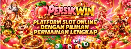 PERSIKWIN : Platform Slot Online dengan Pilihan Permainan Lengkap